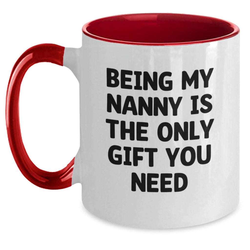 Funny Nanny Gifts, Unique Gifts from Friends or Family, Christmas Unique Gifts for Nanny, Two Tone Coffee Mug with Being My Nanny Is The Only Gift You Need Quote - Main