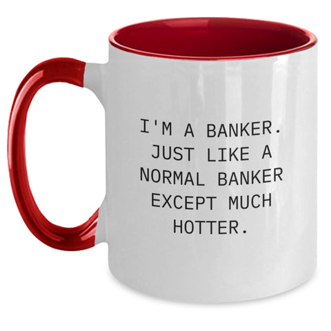 Image of Funny Banker Gifts from Friends for Men, I'm A Banker. Just Like A Normal Banker Except Much Hotter., Two Tone Coffee Mug, Graduation Unique Gifts - Main