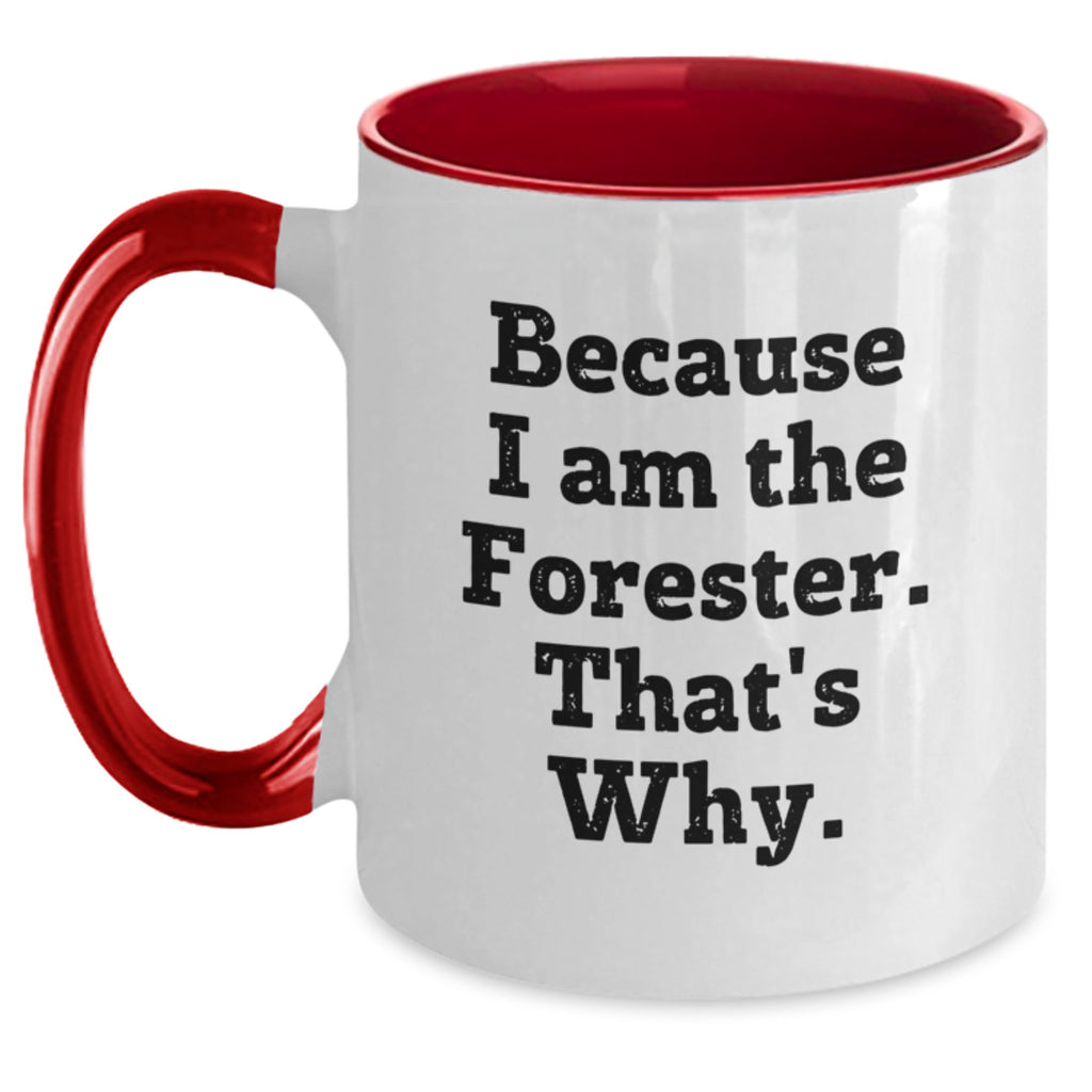 Funny Forester Gifts for Men, Women, Friends, and Family - Because I Am The Forester. That's Why. Two Tone Coffee Mug - Main