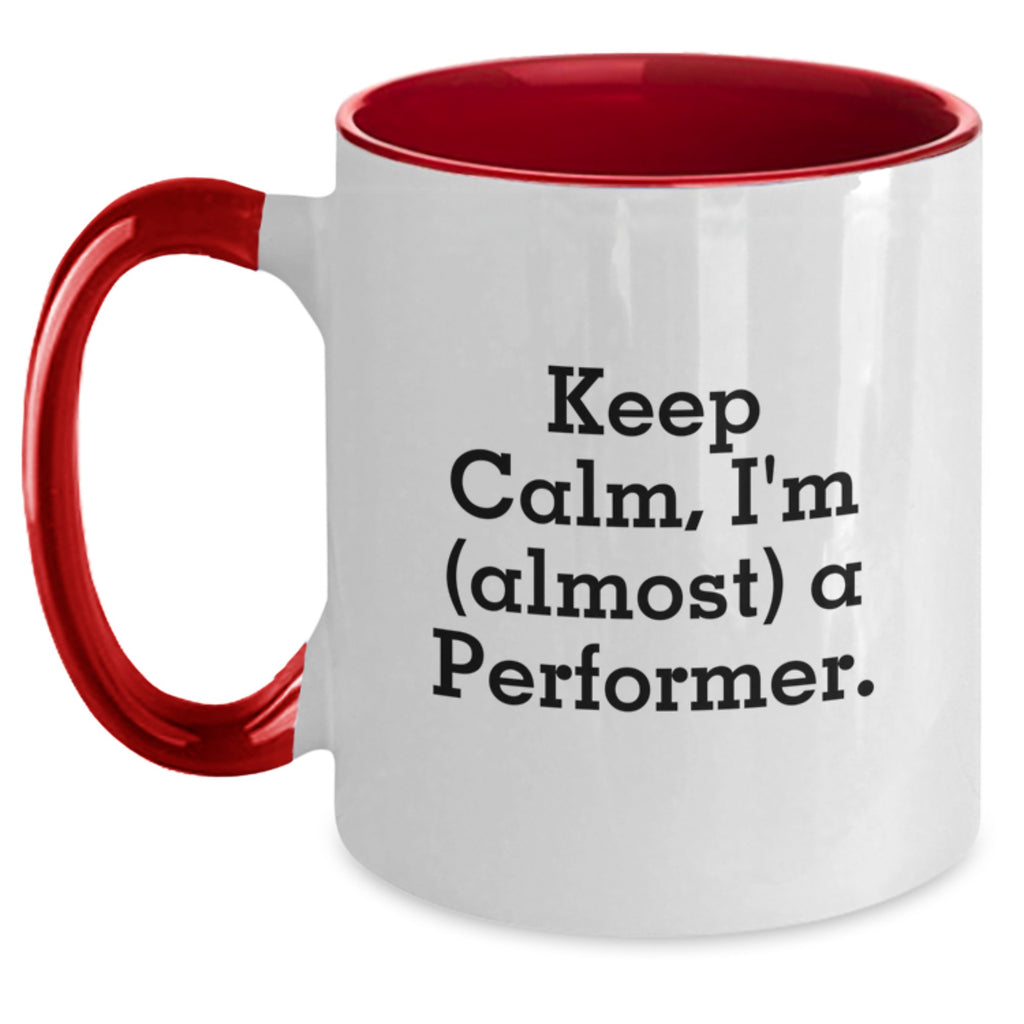 Funny Two Tone Coffee Mugs for Performer Enthusiasts, Gifts from Friends to Graduation Day, Keep Calm I'm (almost) A Performer. - Main