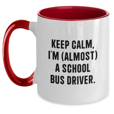 Image of Funny School Bus Driver Gifts from Friends to School Bus Driver Graduation Unique Mugs, Keep Calm I'm almost a School Bus Driver Two Tone Coffee Mug - Main