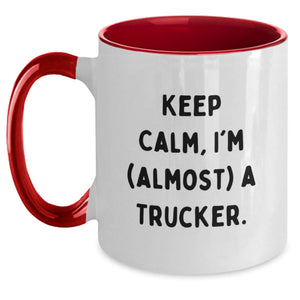 Gifts for Trucker Friends - Funny Two Tone Coffee Mug - 'Keep Calm, I'm (almost) A Trucker.'