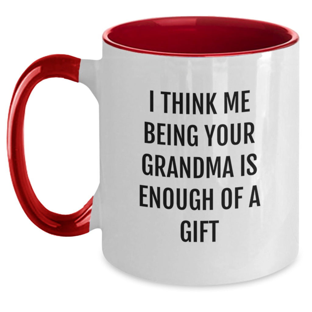 Funny Grandma Gifts from Mom - I Think Me Being Your Grandma Is Enough Of A Gift Quote on Two Tone Coffee Mug for Graduation - Main