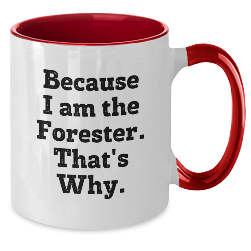 Funny Forester Gifts for Men, Women, Friends, and Family - Because I Am The Forester. That's Why. Two Tone Coffee Mug - Additional