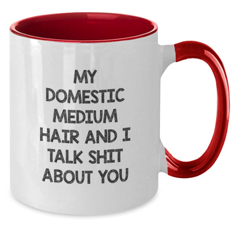Image of Domestic Medium Hair Gifts from Friends, Funny Two Tone Coffee Mugs for Graduation, 'My Domestic Medium Hair And I Talk Shit About You' Quote - Additional
