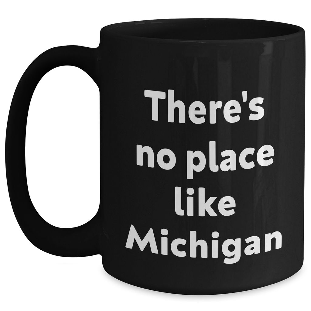 Michigan Gifts from Friends and Family - Funny 'There's No Place Like Michigan' Black Coffee Mug for Graduation - Main