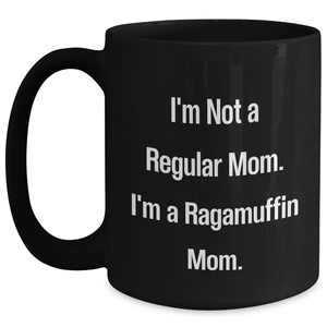 Ragamuffin Cat Mom Funny Quote Black Coffee Mug Gifts from Friends Family for Father's Day