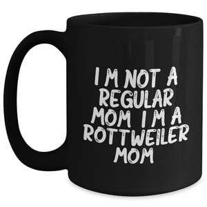 Rottweiler Mom Funny Coffee Mug Gifts from Friends for Rottweiler Dog Parents on Graduation Day - I'm Not A Regular Mom. I'm A Rottweiler Mom. - 11oz or 15oz Black Ceramic Mug