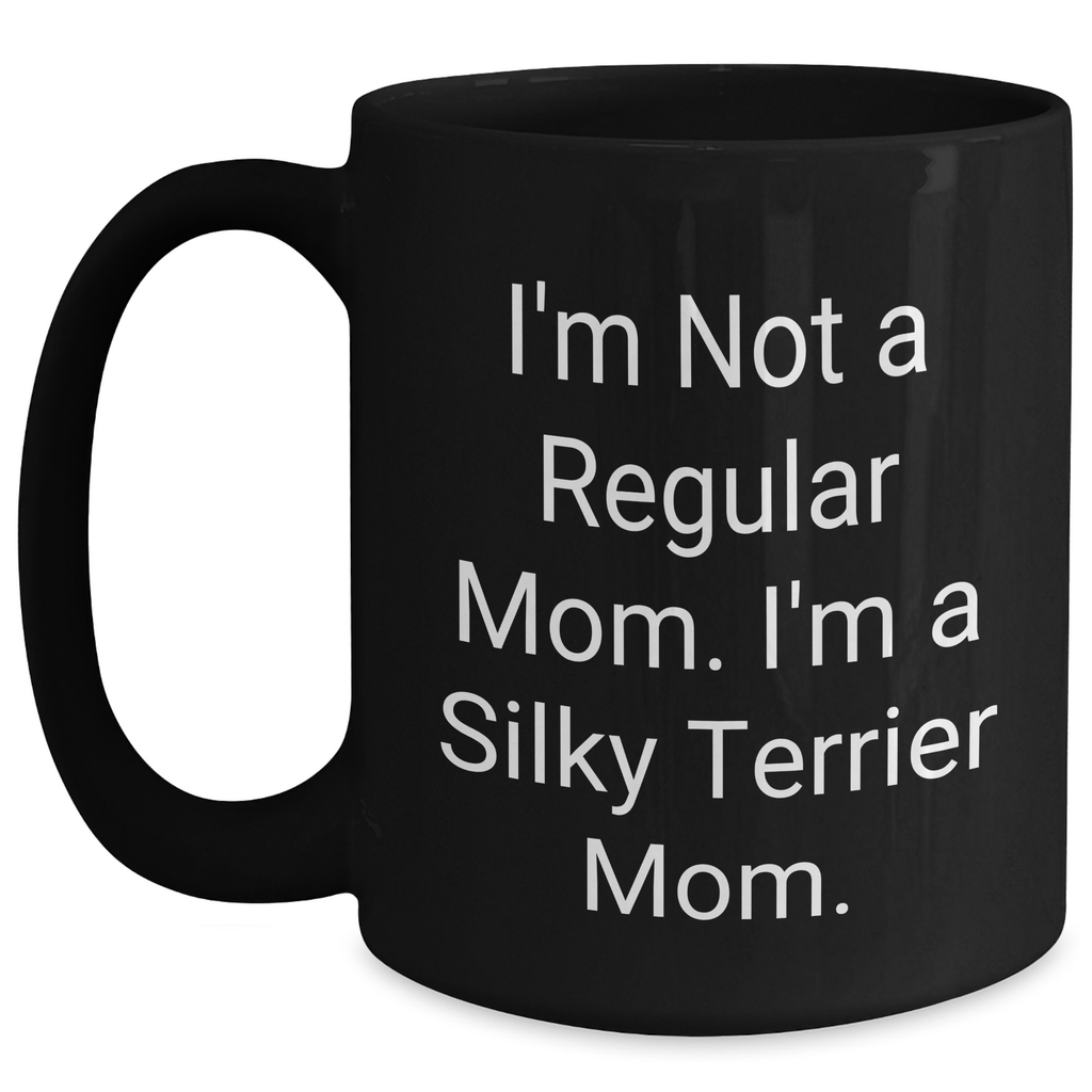 Silky Terrier Dog Lovers Funny Coffee Mugs, Gifts from Mom to Dad, I'm Not A Regular Mom. I'm A Silky Terrier Mom. Black Coffee Mug, Father's Day Unique Gifts - Main