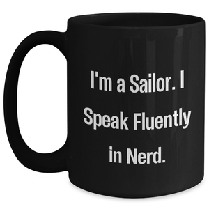Sailor Humor Gifts from Men for Father's Day Unique Black Coffee Mug, 'I'm A Sailor. I Speak Fluently In genius.' Funny Quote