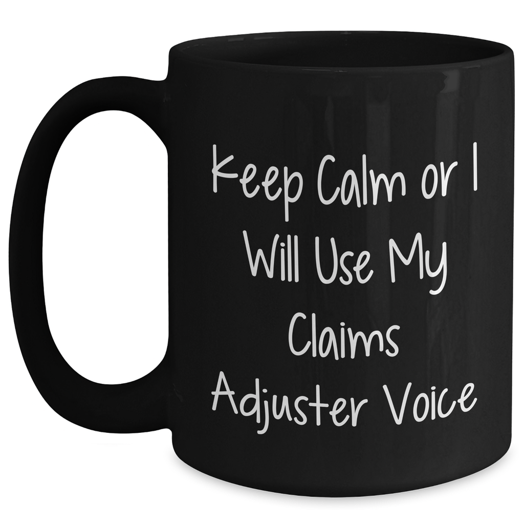 Funny Claims Adjuster Gifts for Him from Friends, Unique Black Coffee Mug with Keep Calm Or I Will Use My Claims Adjuster Voice for Father's Day - Main