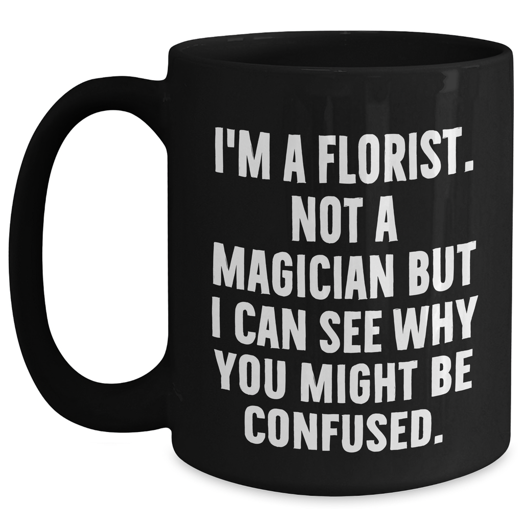 Funny Florist Gifts from Women - I'm A Florist. Not A Magician... Black Coffee Mug for Mothers Day - Main