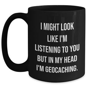 Funny Geocaching Gifts for Men - 'I Might Look Like I'm Listening' Black Coffee Mug, Perfect for Father's Day from Friends, Family, or Coworkers
