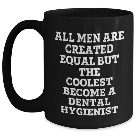 Image of Funny Dental Hygienist Gifts for Men - Black Coffee Mug 'All Men Are Created Equal But The Coolest Become A Dental Hygienist' - Gifts from Friends - Father's Day Unique Gifts - Main