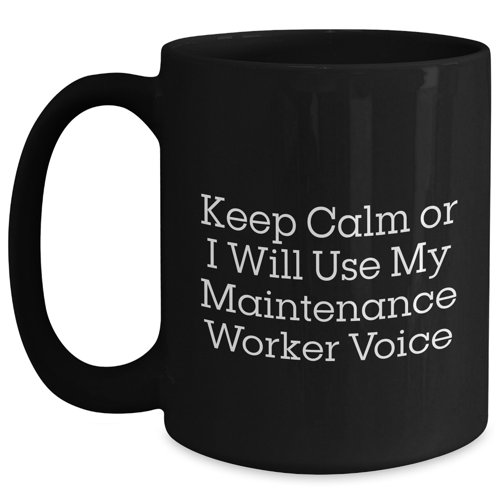 Funny Maintenance Worker Gifts, 'Keep Calm Or I Will Use My Maintenance Worker Voice' Black Coffee Mug, Gifts from Friends or Family for Maintenance Worker Dad on Father's Day - Main