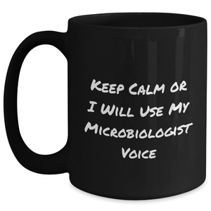 Microbiologist Gifts from Friends, Black Coffee Mug with Funny Quote 'Keep Calm Or I Will Use My Microbiologist Voice', Unique Father's Day Unique Gifts for Microbiologist Men