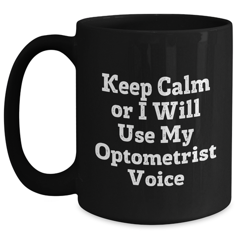 Image of Funny Optometrist Gifts for Mom, 'Keep Calm Or I Will Use My Optometrist Voice' Black Coffee Mug, Gifts from Family, Gifts for Optometrist, Mother's Day Unique - Main