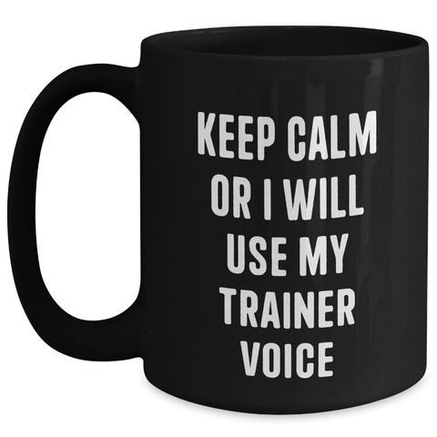 Image of Funny Trainer Sayings Gifts for Men from Family - Keep Calm Or I Will Use My Trainer Voice Black Coffee Mug for Father's Day - Main