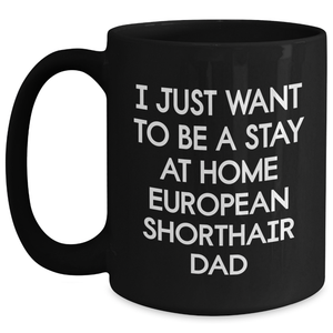 European Shorthair Cat Gifts, Funny Quotes Dad Mug, Gifts from Men for European Shorthair Cat Lovers on Father's Day, Black Coffee Mug