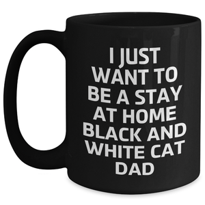 Funny Black and White Cat Gifts from Dad to Men, 'I Just Want To Be A Stay At Home Black And White Cat Dad' Father's Day Unique Gifts for Black Coffee Mug Lovers