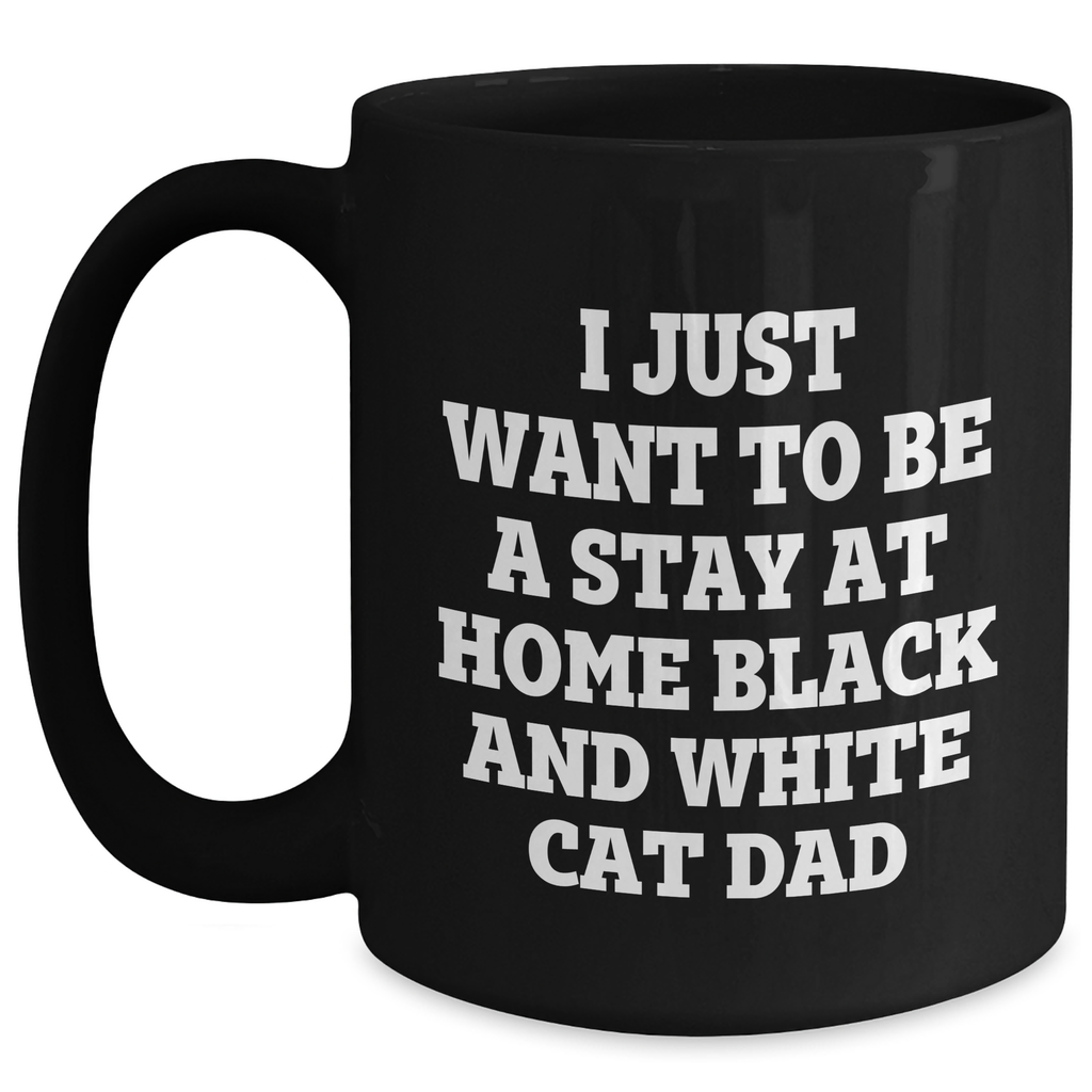 Funny Black and White Cat Dad Gift for Him, I Just Want To Be A Stay At Home Black And White Cat Dad Quote on Black Coffee Mug, Perfect for Father's Day - Main
