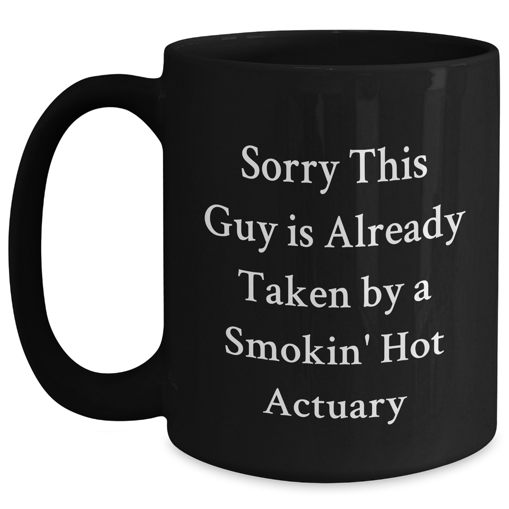 Funny Actuary Gifts, Sorry This Guy Is Already Taken By A Smokin' Hot Actuary Black Coffee Mug, Gifts from Friends for Actuary Father's Day - Main