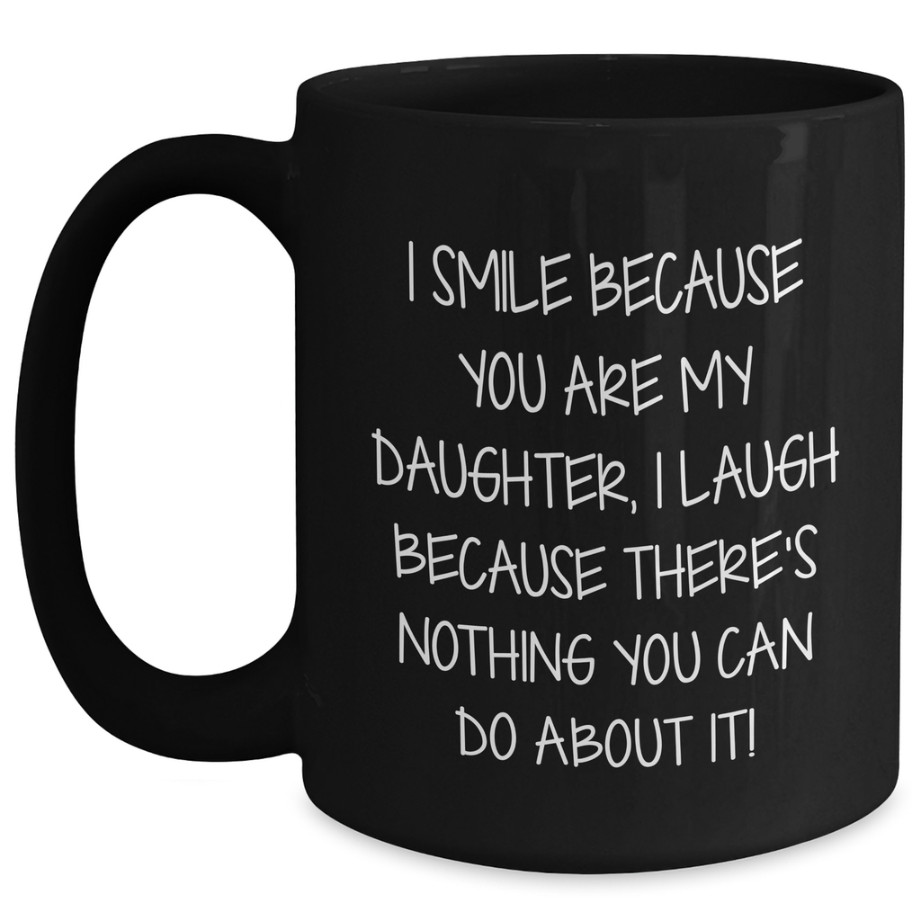 Funny Daughter Gifts, I Smile Because You Are My Daughter Mug, Black Coffee Mug for Daughter, Father's Day Unique Gifts from Mom or Dad - Main