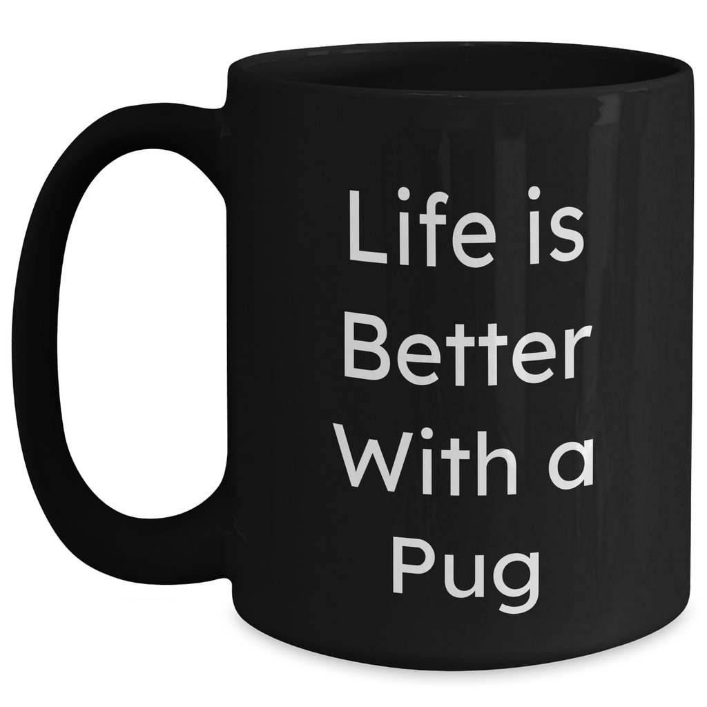 Pug Dog Lovers Rejoice Life Is Better With A Pug Funny Black Coffee Mug Gifts for Pug Enthusiasts, Unique Father's Day Unique Gifts from Mom, Dad, or Friend - Main