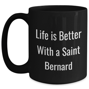 Funny Life Is Better With A Saint Bernard Black Coffee Mug | Unique Father's Day Unique Gifts for Saint Bernard Dog Lovers
