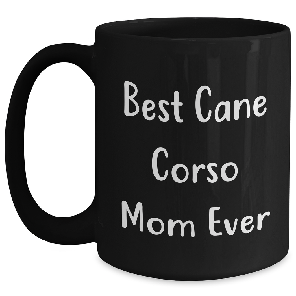 Cute Cane Corso Dog Mom Gifts for Dad's Special Day - Inspirational Best Cane Corso Mom Ever Quote on Black 11oz or 15oz Microwave Dishwasher Safe Ceramic Coffee Mugs for Father's Day Unique Gifts - Main