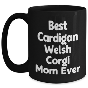 Best Cardigan Welsh Corgi Mom Ever Gifts | Funny Black Coffee Mug | Cardigan Welsh Corgi Dog Gifts for Father's Day Unique Gifts from Daughter