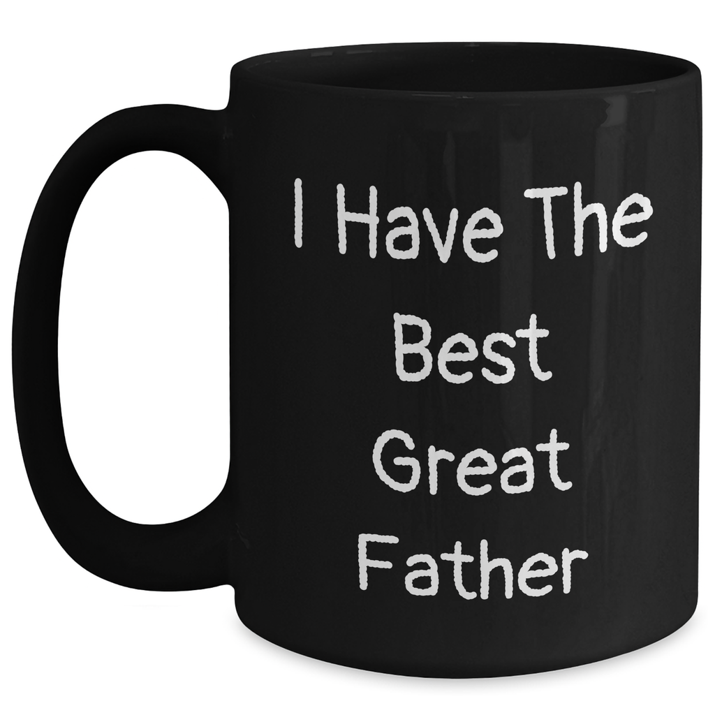 Funny Father's Day Unique Gifts for Him, I Have The Best Great Dad Quote on Black Coffee Mug, 11oz or 15oz, Microwave and Dishwasher Safe, Gifts from Men to Father - Main