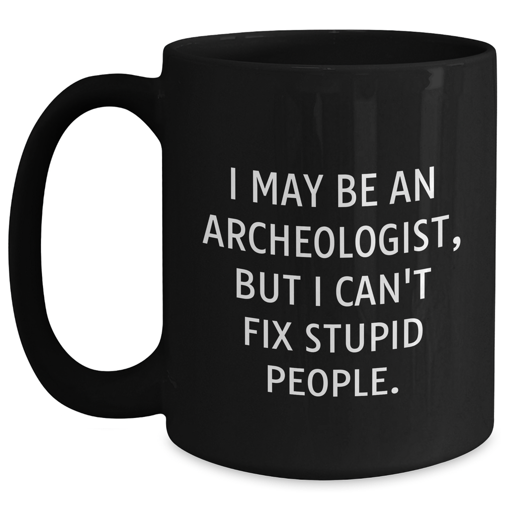 Archeologist Graduation Gifts from Friends for Archeologist Men - Funny Quote Black Coffee Mug, 11oz or 15oz - Main