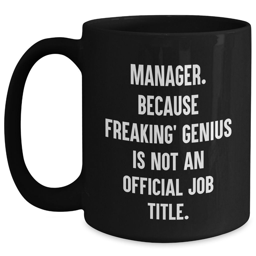 Funny Manager Coffee Mug Gifts from Friends for Manager, 'Manager. Because Freaking' genius Is Not An Official Job Title.' - Main