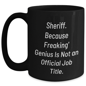 Sheriff's genius Black Coffee Mug, Funny Gifts from Friends and Family for Sheriff Graduation, 'Sheriff Because Freaking genius Is Not An Official Job Title.'