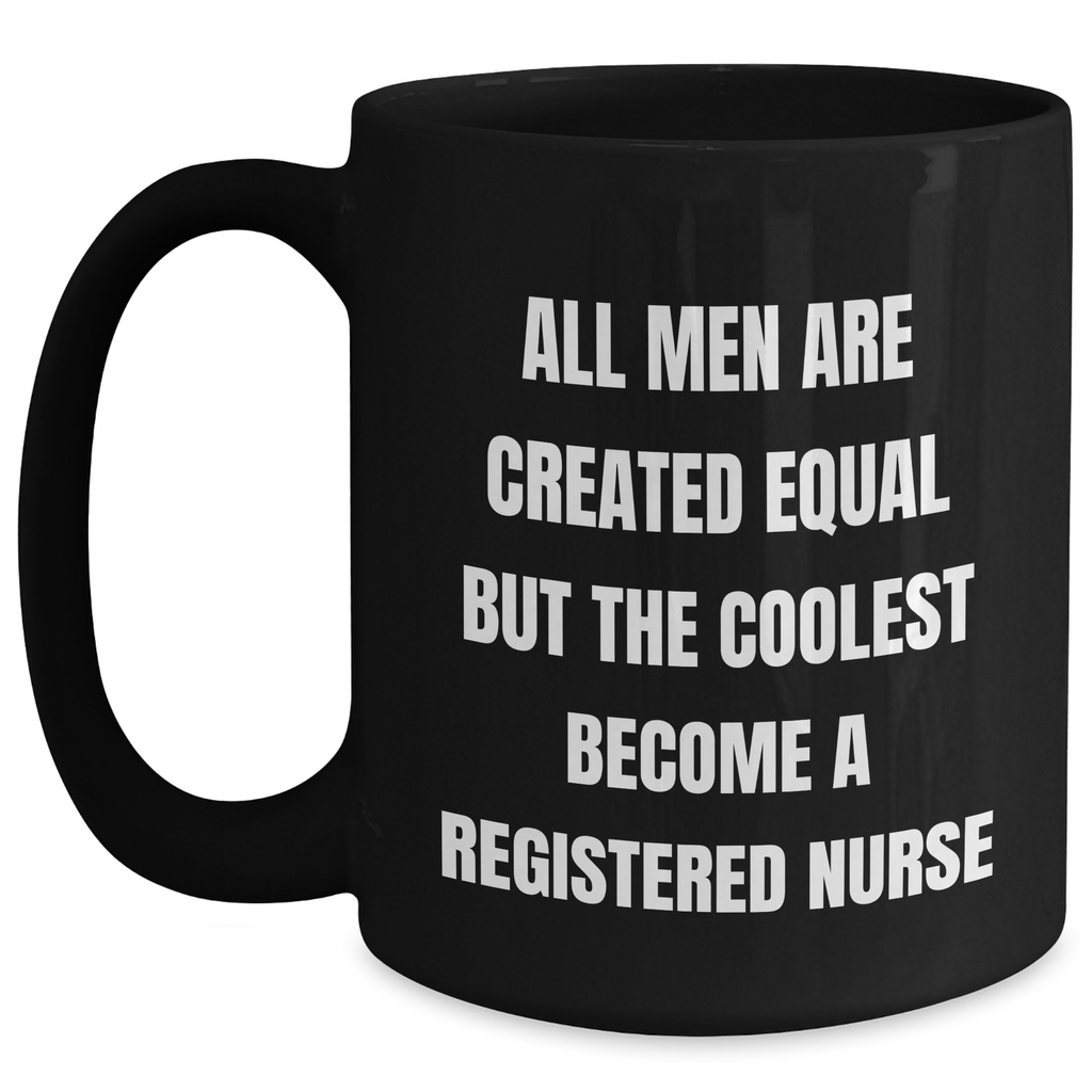 Funny Registered Nurse Gifts from Friends for Mother's Day, Black Coffee Mug with 'All Men Are Created Equal But The Coolest Become A Registered Nurse' Quote, Microwave and Dishwasher Safe - Main