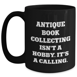 Antique Book Collecting Enthusiasts Gifts from Men to Family, Funny Quote Black Coffee Mug for Father's Day