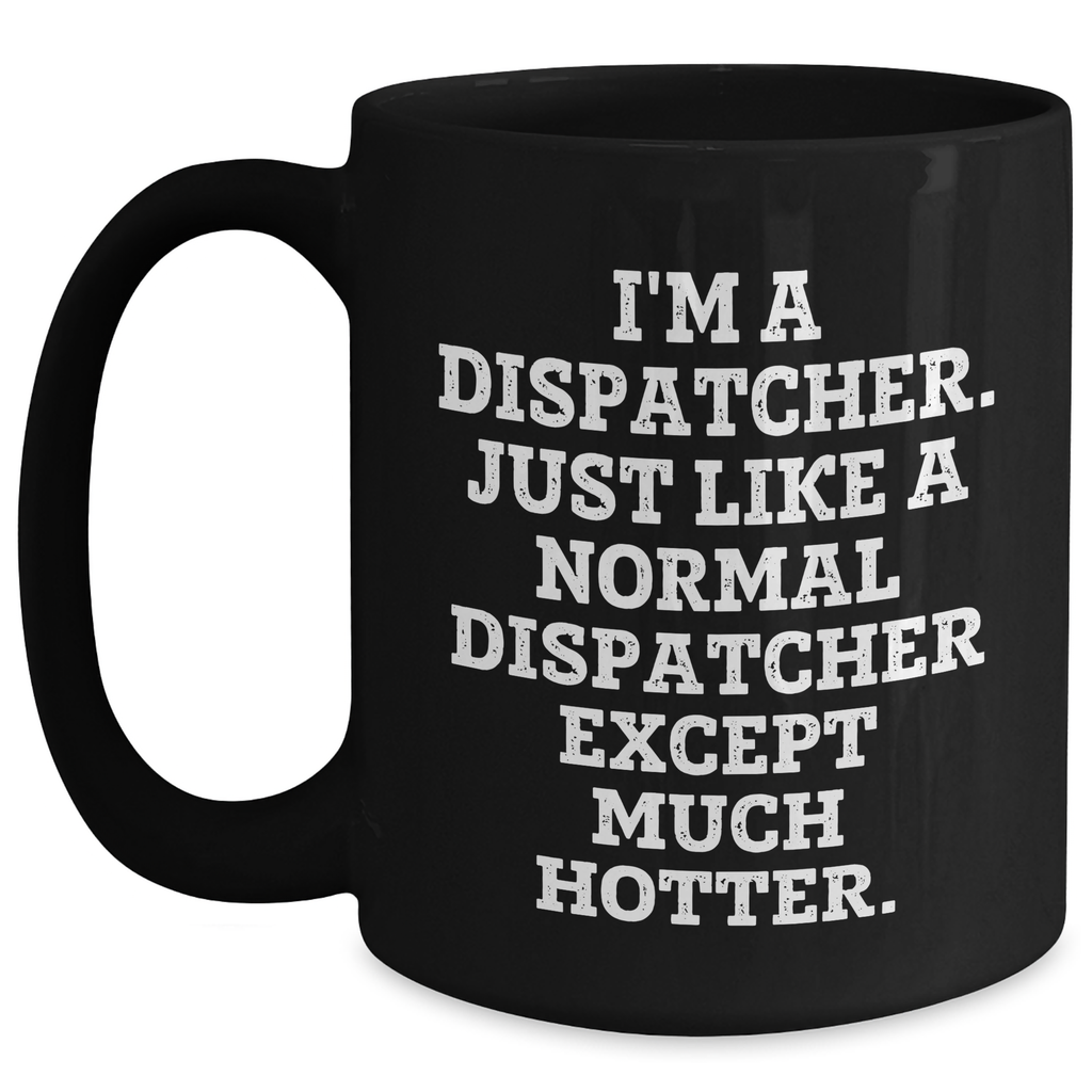 Dispatcher Humor Gifts - Funny Black Coffee Mug for Dispatcher Friends or Family - Unique Graduation Gift from Friends, Coworkers, or Family - Main