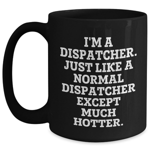 Dispatcher Humor Gifts - Funny Black Coffee Mug for Dispatcher Friends or Family - Unique Graduation Gift from Friends, Coworkers, or Family