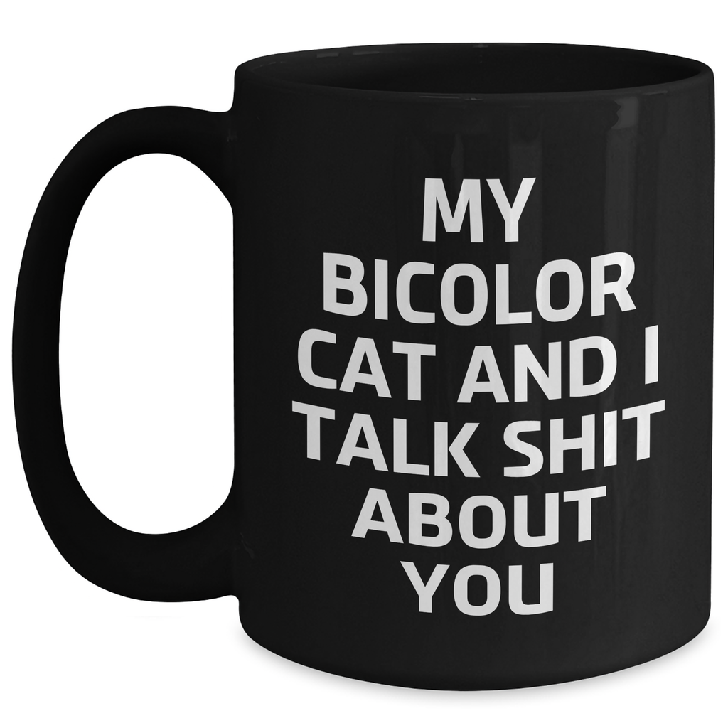 Bicolor Cat Mom's Funny Gift, Black Ceramic Mug, 'My Bicolor Cat And I Talk Shit About You' Quote, Gifts from Men to Women, Unique Mother's Day Unique Gifts - Main