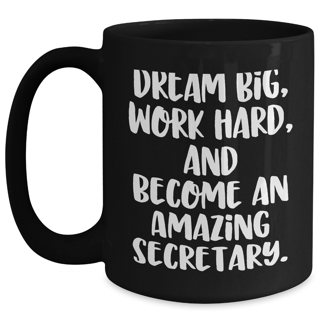 Secretary Quotes Funny Gifts for Her Black Coffee Mug, Dream Big Work Hard and Become Amazing, Graduation Unique Gifts from Family Friends Coworkers - Main