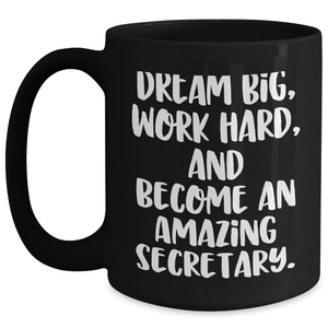 Secretary Quotes Funny Gifts for Her Black Coffee Mug, Dream Big Work Hard and Become Amazing, Graduation Unique Gifts from Family Friends Coworkers