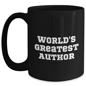 Funny Author Gifts from Men to Women for World's Greatest Author on Mother's Day - Black Coffee Mug, 11oz or 15oz, Microwave and Dishwasher Safe