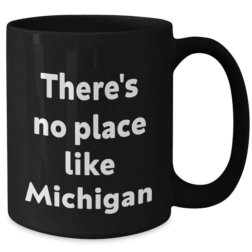 Michigan Gifts from Friends and Family - Funny 'There's No Place Like Michigan' Black Coffee Mug for Graduation - Additional