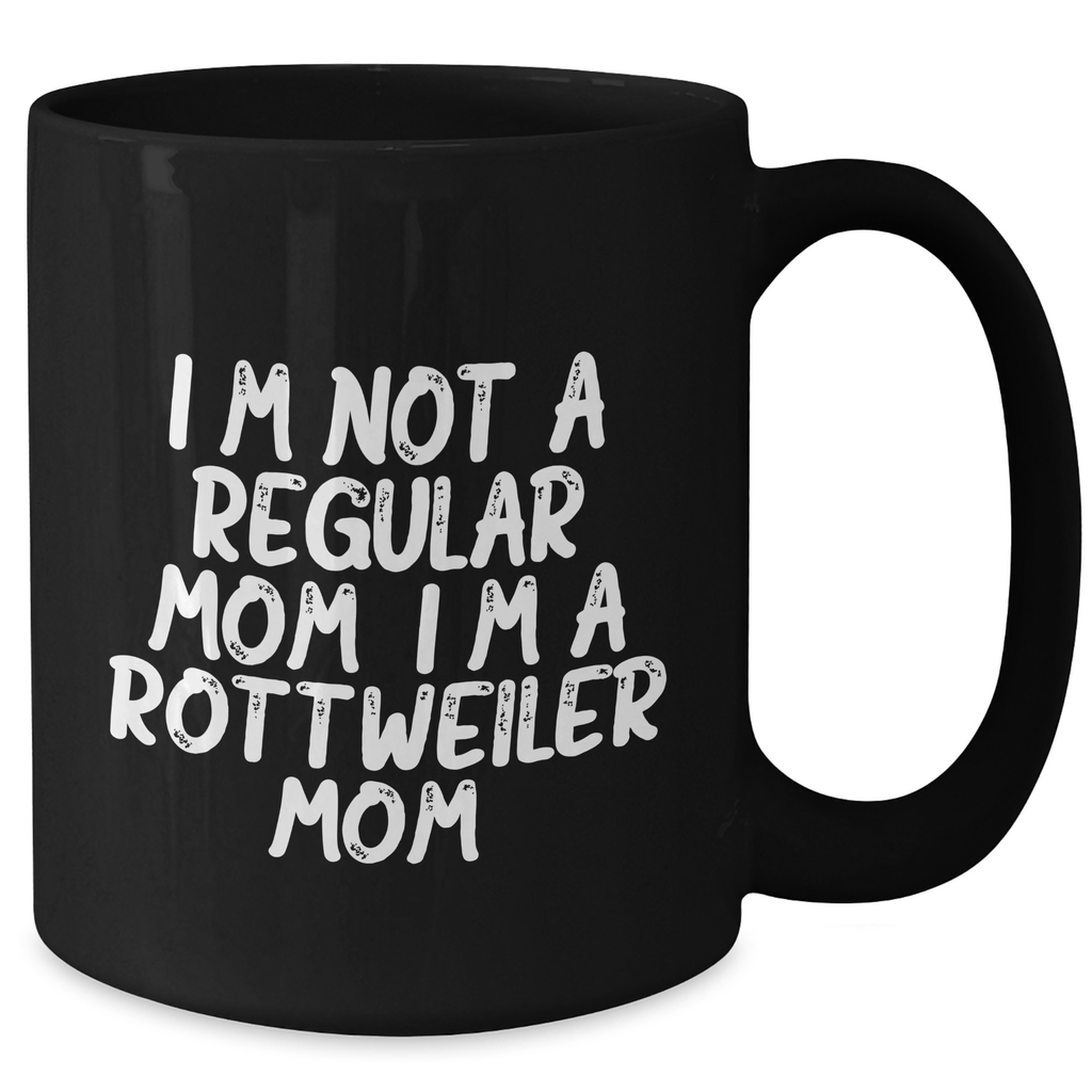 Rottweiler Mom Funny Coffee Mug Gifts from Friends for Rottweiler Dog Parents on Graduation Day - I'm Not A Regular Mom. I'm A Rottweiler Mom. - 11oz or 15oz Black Ceramic Mug - Additional