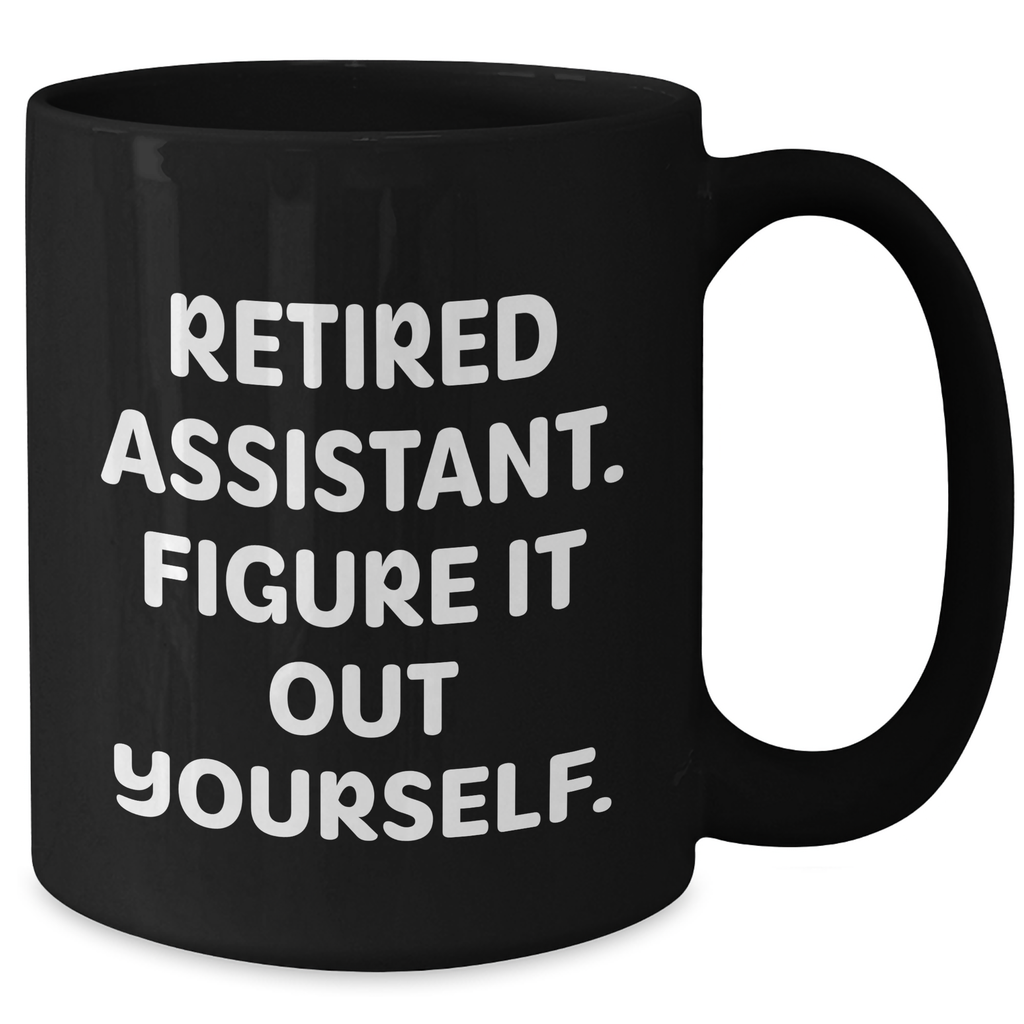 Funny Assistant Gifts: Retired Assistant Figure It Out Yourself Black Coffee Mug - Great Gifts from Men to Assistants on Father's Day - Additional