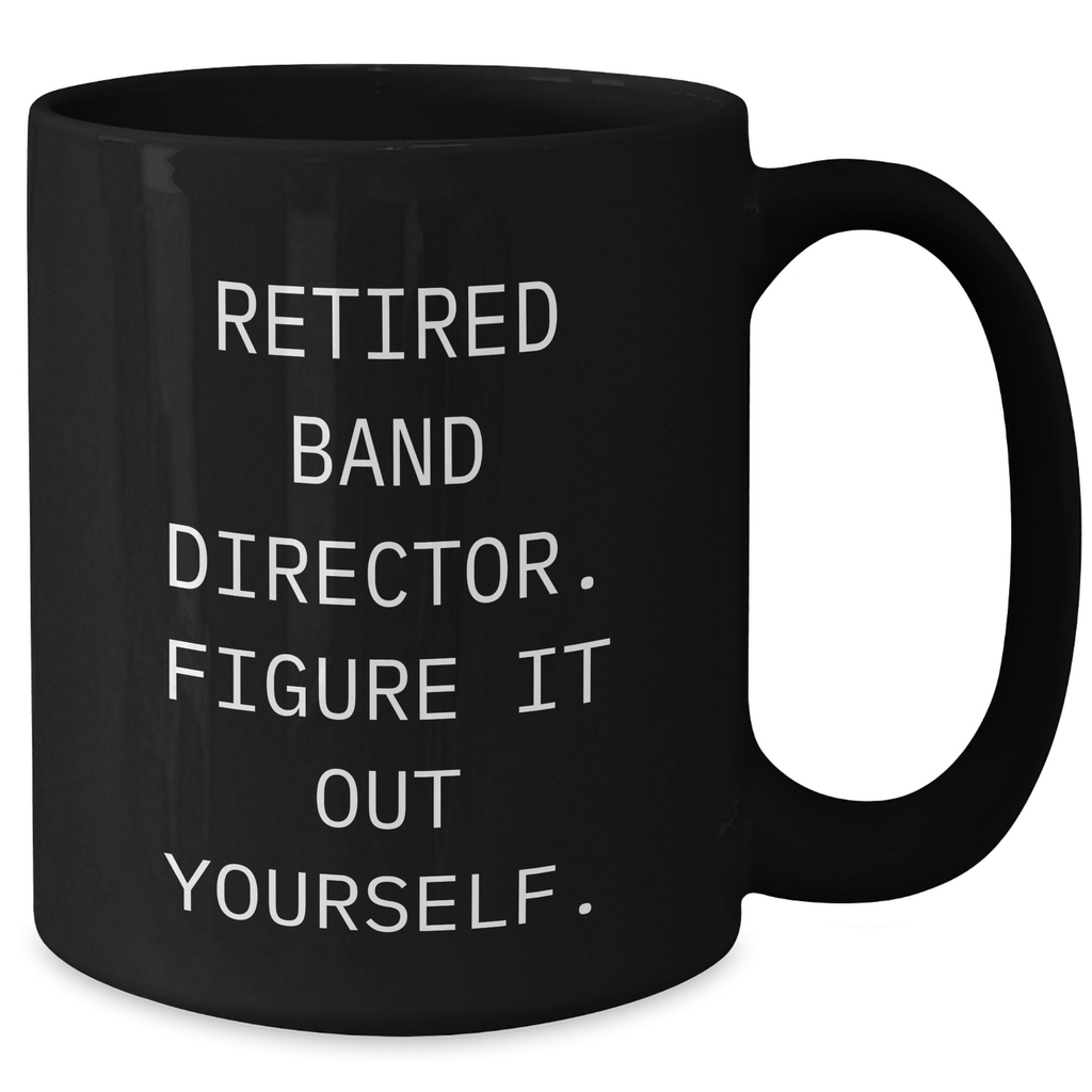 Funny Gifts from Men for Band Directors - Black Coffee Mug with 'Figure It Out Yourself' Quote - Unique Father's Day Unique Gifts - Additional
