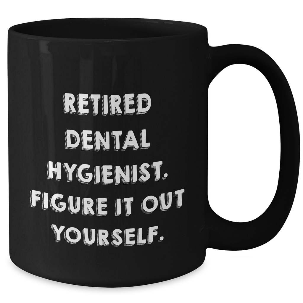 Funny Dental Hygienist Gifts for Men or Women, Black Coffee Mug, Figure It Out Yourself, Unique Father's Day Unique Gifts from Friends or Family - Additional