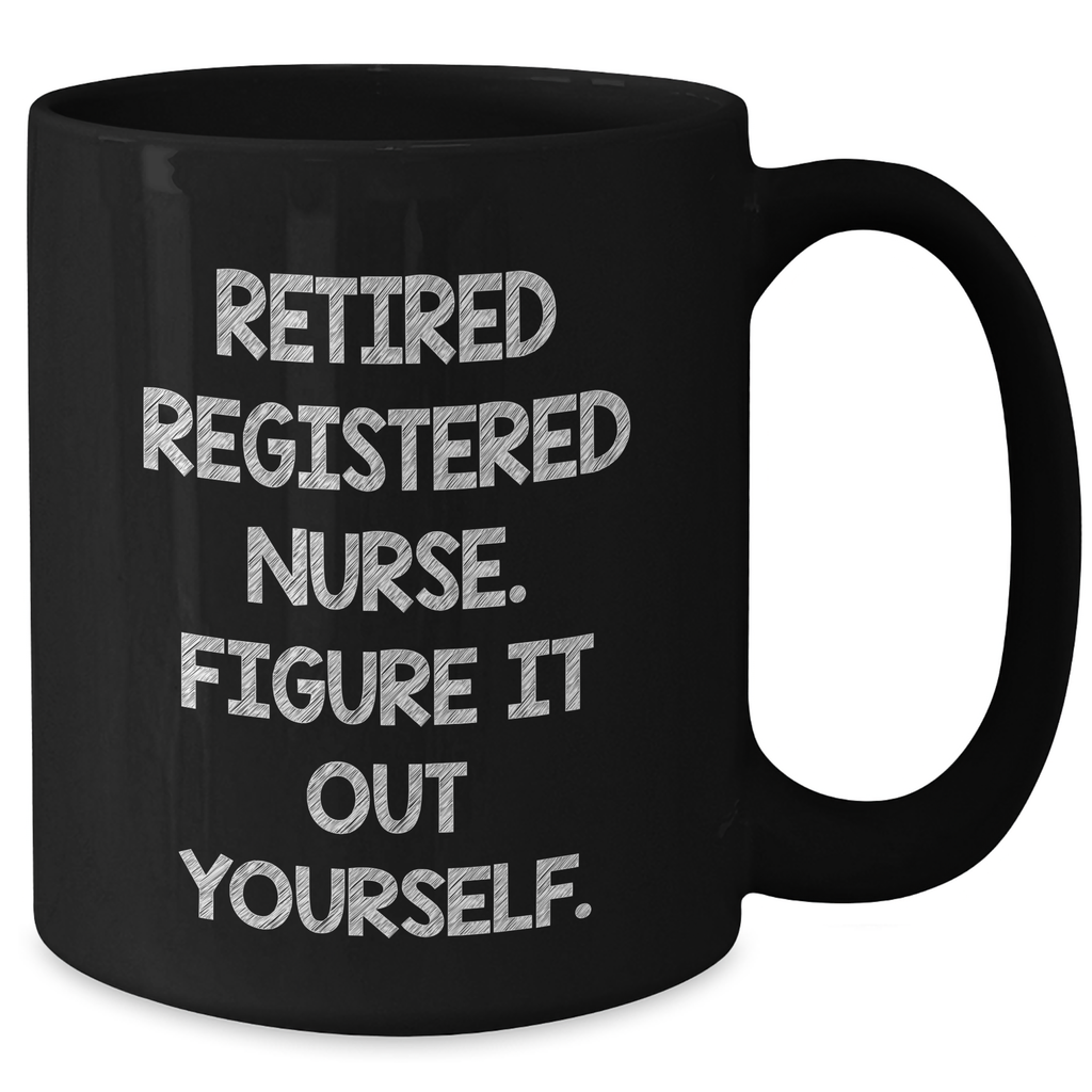 Funny Registered Nurse Gifts, Black Coffee Mug for Dad, 'Figure It Out Yourself' Quote, Gifts from Friends, Family or Coworkers, Father's Day Unique Gifts for Registered Nurse Men - Additional