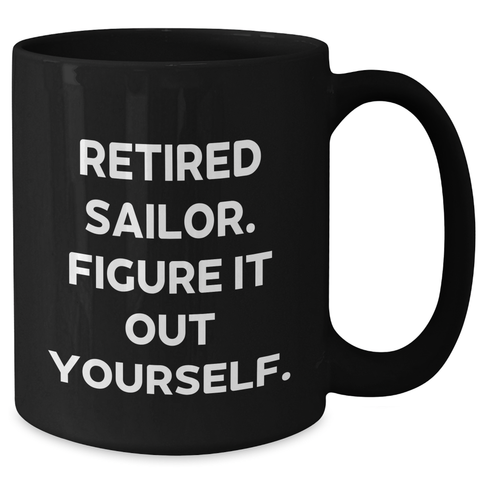 Image of Sailor's Hilarious Retired Quote Funny Black Coffee Mug for Dad's Unique Gifts from Family - Additional